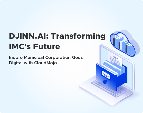 CloudMojo Tech Pvt. Ltd. to support Indore Municipal Corporation’s Ambitious Digitization Initiative